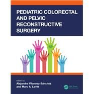 Pediatric Colorectal and Pelvic Reconstructive Surgery by Vilanova-sanchez, Alejandra; Levitt, Marc, 9780367136512