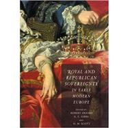 Royal and Republican Sovereignty in Early Modern Europe: Essays in Memory of Ragnhild Hatton by Edited by Robert Oresko , G. C. Gibbs , H. M. Scott, 9780521026512