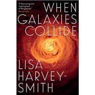 When Galaxies Collide by Harvey-Smith, Lisa, 9780522876512