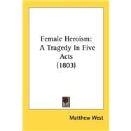 Female Heroism by West, Matthew, 9780548786512