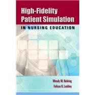 High-fidelity Patient Simulation in Nursing Education by Nehring, Wendy M.; Lashley, Felissa R., 9780763756512