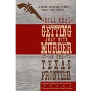 Getting Away With Murder on the Texas Frontier by Neal, Bill, 9780896726512