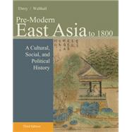 Pre-Modern East Asia : A Cultural, Social, and Political History, Volume I: To 1800 by Ebrey, Patricia; Walthall, Anne, 9781133606512