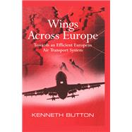 Wings Across Europe: Towards an Efficient European Air Transport System by Button,Kenneth, 9781138276512