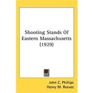 Shooting Stands of Eastern Massachusetts 1929 by Phillips, John C.; Reeves, Henry M., 9781436886512