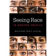 Seeing Race in Modern America by Guterl, Matthew Pratt, 9781469626512