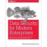 Data Security for Modern Enterprises by Guerra, Peter; Farris, Drew, 9781491926512