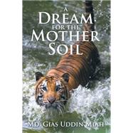 A Dream for the Mother Soil by Miah, Gias Uddin, 9781499016512