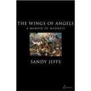 The Wings of Angels A Memoir of Madness by Jeffs, Sandy, 9781876756512