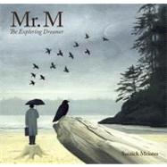 Mr. M : The Exploring Dreamer by Soizick Meister<R>Text by K. George, 9781897476512