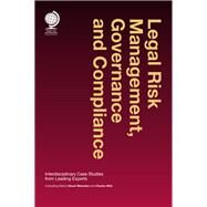 Legal Risk Management, Governance and Compliance Interdisciplinary Case Studies from Leading Experts by Weinstein, Stuart; Wild, Charles, 9781909416512