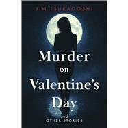 Murder on Valentine's Day and Other Stories by Tsukagoshi, Jim, 9798317826512