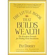 The Little Book That Builds Wealth The Knockout Formula for Finding Great Investments by Dorsey, Pat, 9780470226513