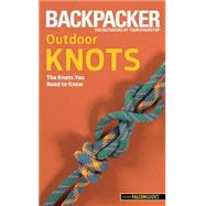 Backpacker magazine's Outdoor Knots The Knots You Need to Know by Soles, Clyde, 9780762756513