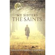 My Sisters the Saints by Campbell, Colleen Carroll, 9780770436513