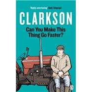 Can You Make This Thing Go Faster? by Clarkson, Jeremy, 9781405946513