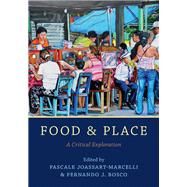Food and Place A Critical Exploration by Joassart-marcelli, Pascale; Bosco, Fernando J., 9781442266513