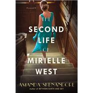 The Second Life of Mirielle West A Haunting Historical Novel Perfect for Book Clubs by Skenandore, Amanda, 9781496726513