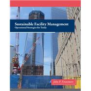 Sustainable Facility Management  Operational Strategies for Today by Fennimore, John P., 9780132556514