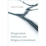 Disagreement, Deference, and Religious Commitment by Pittard, John, 9780197766514