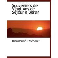 Souveniers de Vingt Ans de Sacjour a Berlin by Thiebault, Dieudonne, 9780554466514
