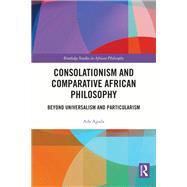 Consolationism and Comparative African Philosophy by Ada Agada, 9781000476514