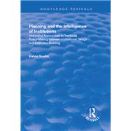 Planning and the Intelligence of Institutions: Interactive Approaches to Territorial Policy-Making Between Institutional Design and Institution-Building by Gualini,Enrico, 9781138706514
