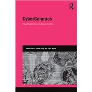 CyberGenetics: Health genetics and new media by Harris; Anna, 9781138946514