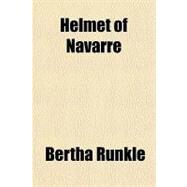 Helmet of Navarre by Runkle, Bertha, 9781443246514