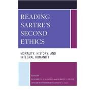 Reading Sartre's Second Ethics Morality, History, and Integral Humanity by Bowman, Elizabeth A.; Stone, Robert V.; Ally, Matthew C., 9781793646514
