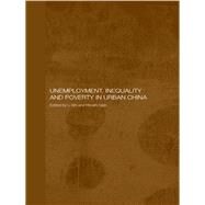 Unemployment, Inequality and Poverty in Urban China by Sato, Hiroshi; Li, Shi, 9780203446515