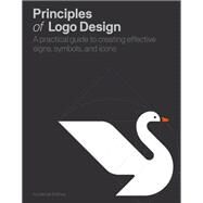 Principles of Logo Design A Practical Guide to Creating Effective Signs, Symbols, and Icons by Bokhua, George, 9780760376515