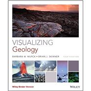Visualizing Geology by Murck, Barbara W.; Skinner, Brian J., 9781118996515