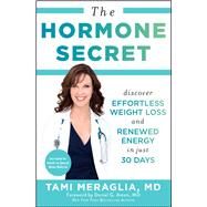 The Hormone Secret Discover Effortless Weight Loss and Renewed Energy in Just 30 Days by Meraglia, Tami; Amen, Daniel, 9781476766515