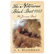 The Notorious Black Bart 1883 by Wasserman, A. E., 9781480866515
