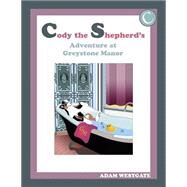 Cody the Shepherd's Adventure at Greystone Manor by Westgate, Adam Christopher, 9781505606515