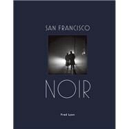 San Francisco Noir Photographs by Fred Lyon (San Francisco Photography Book in Black and White Film Noir Style) by Lyon, Fred, 9781616896515