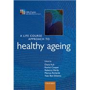 A Life Course Approach to Healthy Ageing by Kuh, Diana; Cooper, Rachel; Hardy, Rebecca; Richards, Marcus; Ben-Shlomo, Yoav, 9780199656516