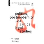 Politics, Postmodernity and Critical Legal Studies: The Legality of the Contingent by Douzinas,Costas, 9780415086516