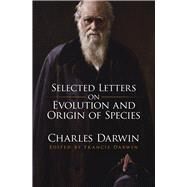 Selected Letters on Evolution and Origin of Species by Darwin, Charles; Darwin, Francis, 9780486826516