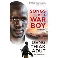 Songs of a War Boy by Deng Thiak Adut; Ben Mckelvey, 9780733636516