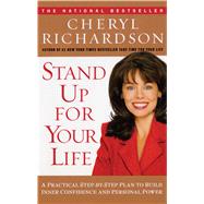 Stand Up for Your Life A Practical Step-by-Step Plan to Build Inner Confidence and Personal Power by Richardson, Cheryl, 9780743226516