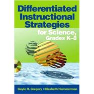 Differentiated Instructional Strategies for Science, Grades K-8 by Gayle H. Gregory, 9781412916516