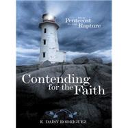 Contending for the Faith: From Pentecost to the Rapture by Rodriguez, E. Daisy, 9781491746516