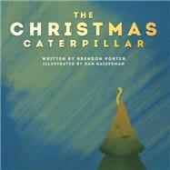 The Christmas Caterpillar by Porter, Brendon; Kaiserman, Kam, 9781522736516