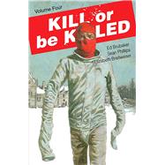 Kill or Be Killed 4 by Brubaker, Ed; Phillips, Sean (CON); Breitweiser, Elizabeth (CON), 9781534306516