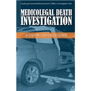 Medicolegal Death Investigation A Step-By-Step Field Guide by Stopak, Joseph; Morgan, Daniel; Snyder, Kate; Harris, Christopher; Wentzel, James, 9781543906516