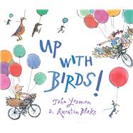 Up With Birds! by Yeoman, John; Blake, Quentin, 9781849396516