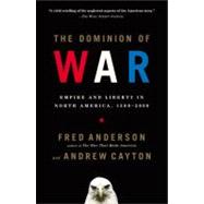 Dominion of War : Empire and Liberty in North America, 1500-2000 by Anderson, Fred (Author); Cayton, Andrew (Author), 9780143036517