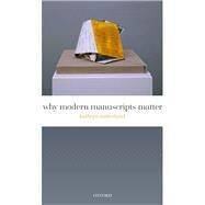 Why Modern Manuscripts Matter by Sutherland, Kathryn, 9780192856517
